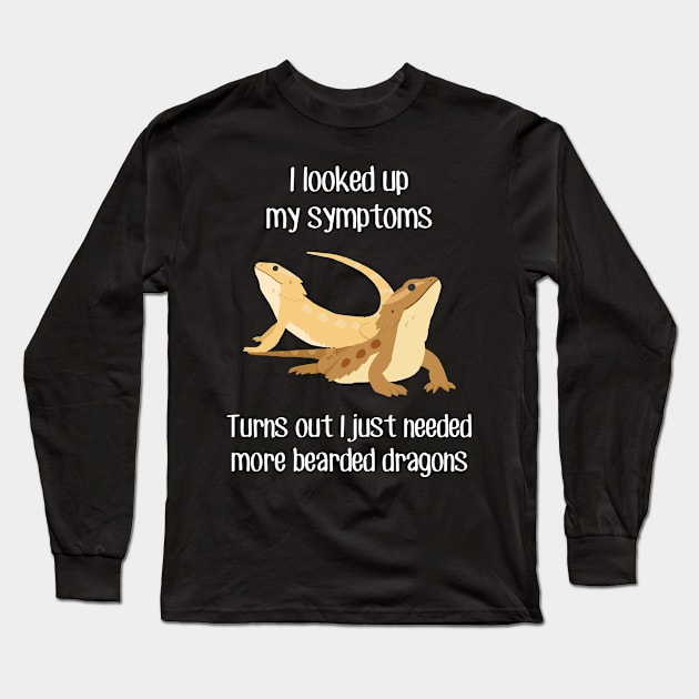 Need More Bearded Dragons Lizards Reptiles Long Sleeve T-Shirt by Psitta